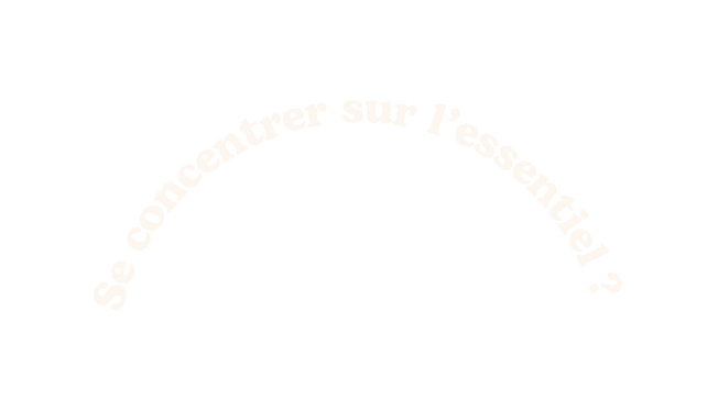 Se concentrer sur l essentiel